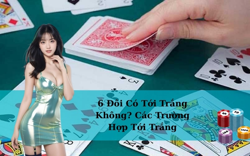6 Đôi Có Tới Trắng Không? Các Trường Hợp Tới Trắng