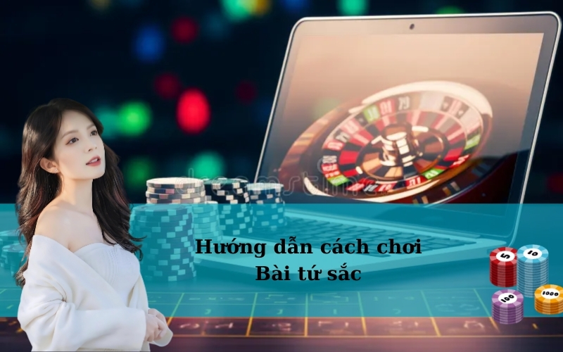 Hướng dẫn cách chơi Bài tứ sắc
